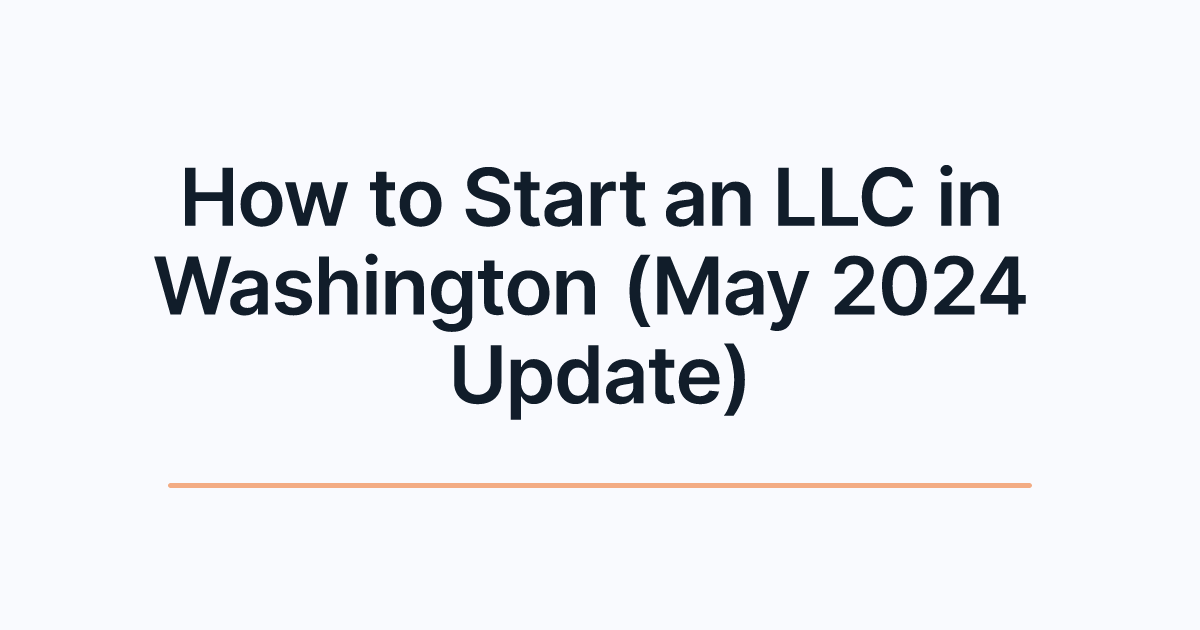 How to Start an LLC in Washington (May 2024 Update)